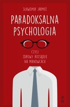 Paradoksalna psychologia, czyli zdrowy rozsądek na manowcach