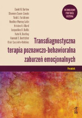 Transdiagnostyczna terapia poznawczo-behawioralna zaburzeń emocjonalnych. Poradnik