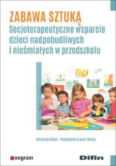 Zabawa sztuką Socjoterapeutyczne wsparcie dzieci nadpobudliwych i nieśmiałych w przedszkolu