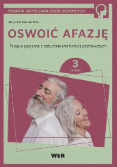 Oswoić afazję. Terapia pacjenta z zaburzeniami funkcji poznawczych. Zeszyt 3