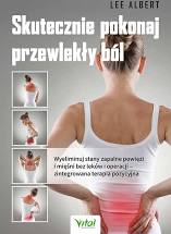 Skutecznie pokonaj przewlekły ból Wyeliminuj stany zapalne powięzi i mięśni bez leków i operacji  zintegrowana terapia pozycyjna