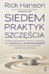 Siedem praktyk szczęścia. Osiągnij wewnętrzny spokój i harmonię dzięki neuronauce i starożytnej mądrości w coraz bardziej chaotycznym i niespokojnym świecie