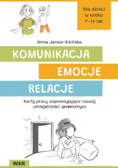 Komunikacja, emocje, relacje. Karty pracy wspomagające rozwój umiejętności społecznych