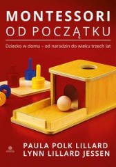 Montessori od początku. Dziecko w domu - od narodzin do wieku trzech lat