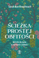 Ścieżka prostej obfitości 365 dni do życia w harmonii i radości