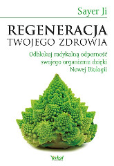 Regeneracja Twojego zdrowia. Odblokuj radykalną odporność swojego organizmu dzięki Nowej Biologii