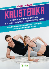 Kalistenika skuteczny trening siłowy z wykorzystaniem własnej masy ciała. Proste ćwiczenia na zdrowie i kondycję bez wychodzenia z domu