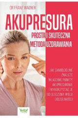 Akupresura. Prosta i skuteczna metoda uzdrawiania