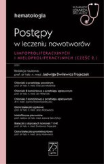 Postępy w leczeniu nowotworów limfoproliferacyjnych i mieloproliferacyjnych W gabinecie lekarza specjalisty 2 część