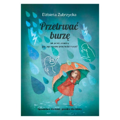 Przetrwać burzę. Jak pomóc dziecku, gdy jego rodzina przechodzi kryzys?