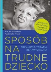 Sposób na trudne dziecko. Przyjazna terapia behawioralna