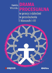 Drama procesualna w pracy z dziećmi w przedszkolu i klasach I-III