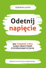 Odetnij napięcie Jak pokonać stres dzięki praktykom psychosomatycznym