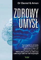 Zdrowy umysł Wykorzystaj neuronaukę, aby wzmocnić swój mózg, wyeliminować depresję, zaburzenia osobowości, ADHD, objawy stresu pourazowego i wiele innych zaburzeń neurologicznych