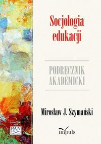 Socjologia edukacji. Zarys problematyki. Podręcznik akademicki
