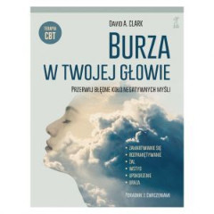 Burza w Twojej głowie Przerwij błędne koło negatywnych myśli