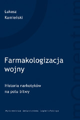 Farmakologizacja wojny Historia narkotyków na polu bitwy