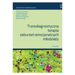 Transdiagnostyczna terapia zaburzeń emocjonalnych młodzieży Poradnik