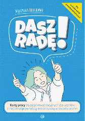 Dasz radę! Karty pracy do zajęć rewalidacyjnych dla uczniów z niepełnosprawnością intelektualną w stopniu lekkim