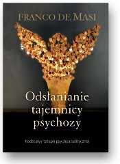 Odsłanianie tajemnicy psychozy Podstawy terapii psychoanalitycznej