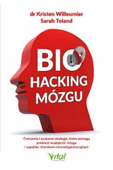 Biohacking mózgu Ćwiczenia i naukowe strategie które pomogą podnieść wydajność mózgu i zapobiec chorobom neurodegeneracyjnym