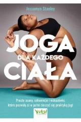 Joga dla każdego ciała Proste asany sekwencje i wskazówki które pozwolą ci w pełni cieszyć się praktyką jogi