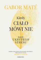 KIEDY CIAŁO MÓWI NIE Koszty ukrytego stresu
