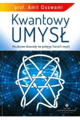 Kwantowy umysł Naukowe dowody na potęgę Twoich myśli