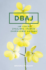 Dbaj Jak czule życzliwie i mądrze zaopiekować się sobą