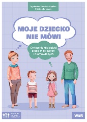 Moje dziecko nie mówi Ćwiczenia dla dzieci słabo mówiących i niemówiących