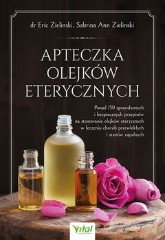 Apteczka olejków eterycznych Ponad 150 sprawdzonych i bezpiecznych przepisów na stosowanie olejków eterycznych w leczeniu chorób przewlekłych i stanów zapalnych