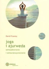 Joga i ajurweda Samouzdrawianie i samourzeczywistnienie