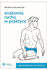 Anatomia ruchu w praktyce T.1 Wprowadzenie do ćw.
