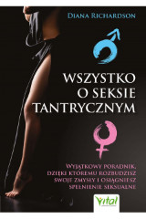 Wszystko o seksie tantrycznym Wyjątkowy poradnik dzięki któremu rozbudzisz swoje zmysły i osiągniesz spełnienie seksualne