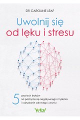 Uwolnij się od lęku i stresu 5 prostych kroków na pozbycie się negatywnego myślenia i odzyskanie zdrowego umysłu
