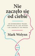 Nie zaczęło się od ciebie Jak dziedziczona trauma wpływa na to, kim jesteśmy i jak zakończyć ten proces oprawa TWARDA