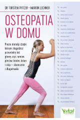 Osteopatia w domu Proste metody dzięki którym złagoisz przewlekły ból głowy szyi ramion pleców bioder kolan i stóp Skutecznie i długotrwale