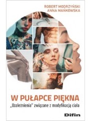W pułapce piękna Uzależnienia związane z modyfikacją ciała