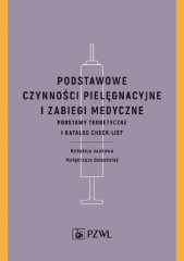Podstawowe czynności pielęgnacyjne i zabiegi medyczne Podstawy teoretyczne i katalog check-list