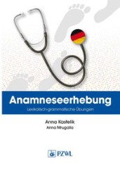 Anamnese Wortschatz- und Grammatikübungen Wywiad lekarski Trening leksykalno-gramatyczny Nowoczesne i aktualne postępowanie