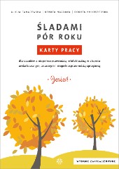 Śladami pór roku Jesień Karty pracy dla uczniów z niepełnosprawnością intelektualną w stopniu umiarkowanym, znacznym i niepełnosprawnością sprzężoną
