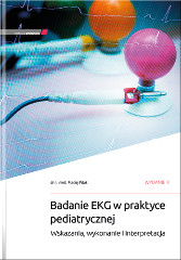 Badanie EKG w praktyce pediatrycznej. Wskazania, wykonanie i interpretacja. Wydanie II