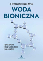 Woda bioniczna Supercząsteczka, która przywróci zdrowie twoim komórkom