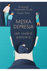 Męska depresja Jak rozbić pancerz