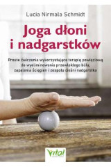 Joga dłoni i nadgarstków Proste ćwiczenia wykorzystujące terapię powięziową do wyeliminowania przewlekłego bólu, zapalenia ścięgien i zespołu cieśni nadgarstka
