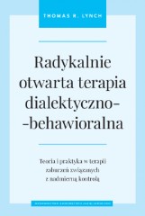 Radykalnie otwarta terapia dialektyczno-behawioralna Teoria i praktyka w terapii zaburzeń związanych z nadmierną kontrolą