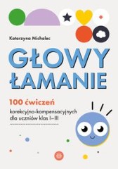 Głowy łamanie 100 ćwiczeń korekcyjno-kompensacyjnych dla uczniów klas I-III
