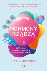 Hormony rządzą Jak hormony kształtują twoje życie