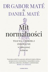 Mit normalności Trauma, choroba i zdrowienie w toksycznej kulturze