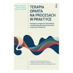 TERAPIA OPARTA NA PROCESACH W PRAKTYCE Rozwijanie umiejętności identyfikacji i kształtowania kluczowych procesów zmiany psychologicznej